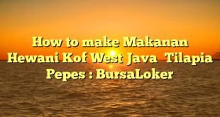 How to make Makanan Hewani Kof West Java  Tilapia Pepes : BursaLoker